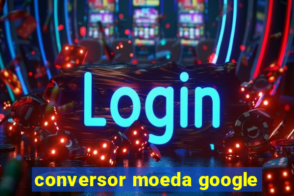 conversor moeda google